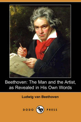 Beethoven: The Man and the Artist, as Revealed in His Own Words (Dodo Press) (Paperback)