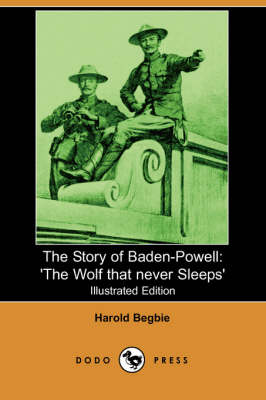 The Story of Baden-Powell: 'The Wolf That Never Sleeps' (Illustrated Edition) (Dodo Press) (Paperback)