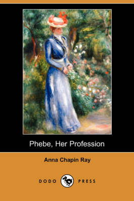 Phebe, Her Profession (Dodo Press) (Paperback)