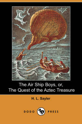 The Air Ship Boys, Or, the Quest of the Aztec Treasure (Dodo Press) (Paperback)