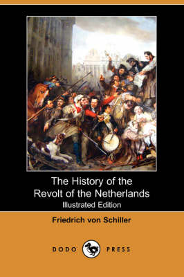 The History of the Revolt of the Netherlands (Illustrated Edition) (Dodo Press) (Paperback)