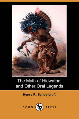 The Myth of Hiawatha, and Other Oral Legends (Dodo Press) (Paperback)