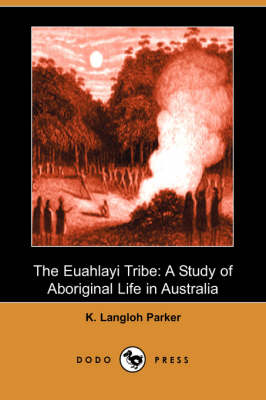 The Euahlayi Tribe: A Study of Aboriginal Life in Australia (Dodo Press) (Paperback)