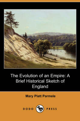 The Evolution of an Empire: A Brief Historical Sketch of England (Dodo Press) (Paperback)