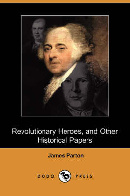Revolutionary Heroes, and Other Historical Papers (Dodo Press) (Paperback)