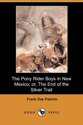 The Pony Rider Boys in New Mexico; Or, the End of the Silver Trail (Dodo Press) (Paperback)