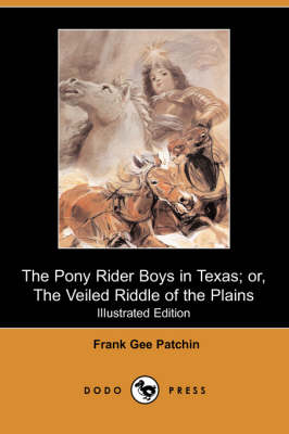 The Pony Rider Boys in Texas; Or, the Veiled Riddle of the Plains (Iliustrated Edition) (Dodo Press) (Paperback)