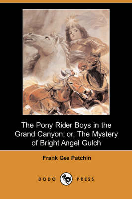 The Pony Rider Boys in the Grand Canyon; Or, the Mystery of Bright Angel Gulch (Dodo Press) (Paperback)