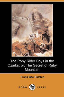 The Pony Rider Boys in the Ozarks; Or, the Secret of Ruby Mountain (Dodo Press) (Paperback)