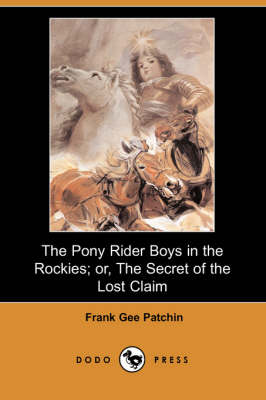 The Pony Rider Boys in the Rockies; Or, the Secret of the Lost Claim (Dodo Press) (Paperback)