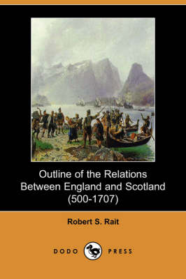 Outline of the Relations Between England and Scotland (500-1707) (Dodo Press) (Paperback)