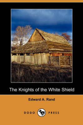 The Knights of the White Shield (Dodo Press) (Paperback)
