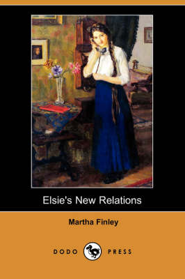 Elsie's New Relations (Dodo Press) (Paperback)