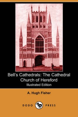 Bell's Cathedrals: The Cathedral Church of Hereford (Illustrated Edition) (Dodo Press) (Paperback)