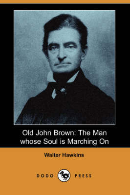 Old John Brown: The Man Whose Soul Is Marching on (Dodo Press) (Paperback)