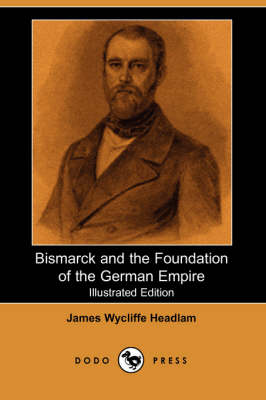 Bismarck and the Foundation of the German Empire (Illustrated Edition) (Dodo Press) (Paperback)