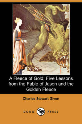 A Fleece of Gold; Five Lessons from the Fable of Jason and the Golden Fleece (Dodo Press) (Paperback)