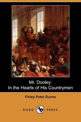 Mr. Dooley: In the Hearts of His Countrymen (Dodo Press) (Paperback)