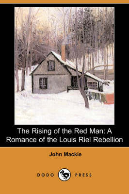 The Rising of the Red Man: A Romance of the Louis Riel Rebellion (Dodo Press) (Paperback)