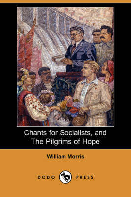 Chants for Socialists, and the Pilgrims of Hope (Dodo Press) (Paperback)