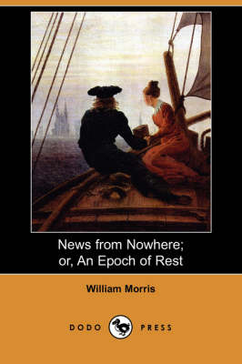News from Nowhere; Or, an Epoch of Rest: Being Some Chapters from a Utopian Romance (Paperback)