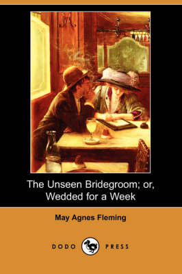 The Unseen Bridegroom; Or, Wedded for a Week (Dodo Press) (Paperback)
