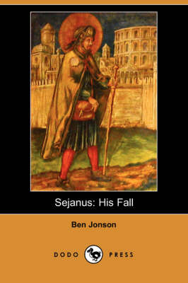 Sejanus: His Fall (Dodo Press) (Paperback)
