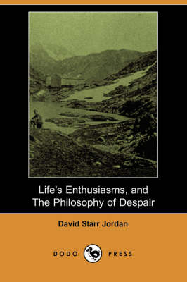 Life's Enthusiasms, and the Philosophy of Despair (Dodo Press) (Paperback)