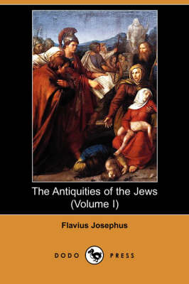 The Antiquities of the Jews (Volume I) (Dodo Press) (Paperback)