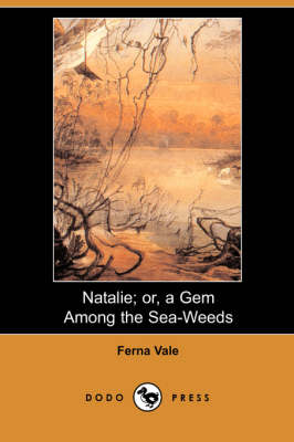 Natalie; Or, a Gem Among the Sea-Weeds (Dodo Press) (Paperback)