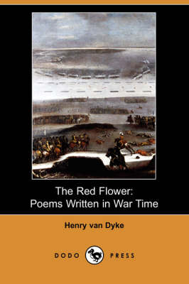 The Red Flower: Poems Written in War Time (Dodo Press) (Paperback)