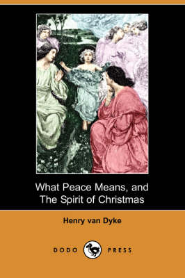 What Peace Means, and the Spirit of Christmas (Dodo Press) (Paperback)