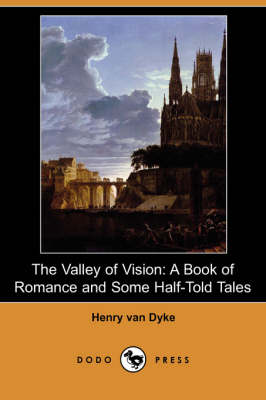 The Valley of Vision: A Book of Romance and Some Half-Told Tales (Dodo Press) (Paperback)