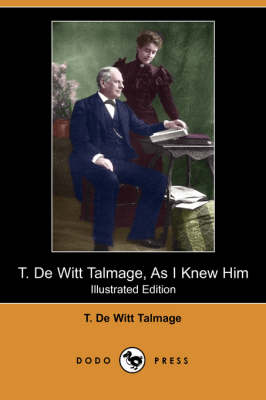 T. de Witt Talmage, as I Knew Him (Illustrated Edition) (Dodo Press) (Paperback)