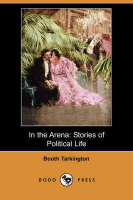 In the Arena: Stories of Political Life (Dodo Press) (Paperback)