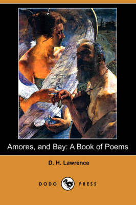 Amores, and Bay: A Book of Poems (Dodo Press) (Paperback)