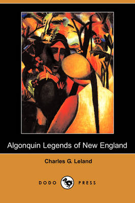 The Algonquin Legends of New England (Dodo Press) (Paperback)