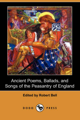 Ancient Poems, Ballads, and Songs of the Peasantry of England (Dodo Press) (Paperback)