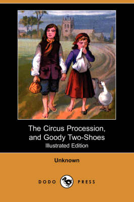 The Circus Procession, and Goody Two-Shoes (Illustrated Edition) (Dodo Press) (Paperback)