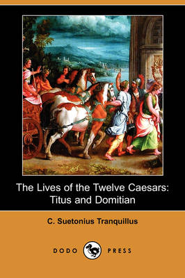 The Lives of the Twelve Caesars: Titus and Domitian (Dodo Press) (Paperback)