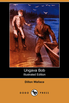 Ungava Bob (Illustrated Edition) (Dodo Press) (Paperback)