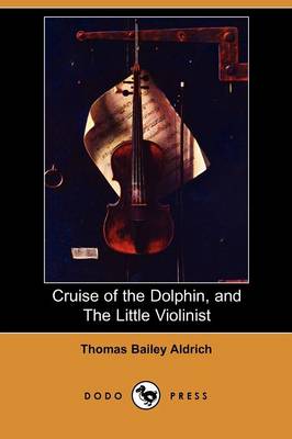 Cruise of the Dolphin, and the Little Violinist (Dodo Press) (Paperback)
