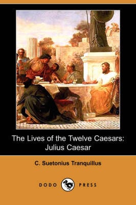 The Lives of the Twelve Caesars: Julius Caesar (Dodo Press) (Paperback)