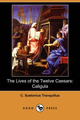 The Lives of the Twelve Caesars: Caligula (Dodo Press) (Paperback)