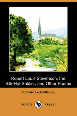 Robert Louis Stevenson, the Silk-Hat Soldier, and Other Poems (Dodo Press) (Paperback)