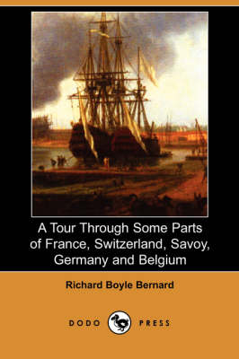 A Tour Through Some Parts of France, Switzerland, Savoy, Germany and Belgium (Dodo Press) (Paperback)