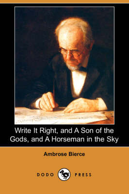 Write It Right, and a Son of the Gods, and a Horseman in the Sky (Dodo Press) (Paperback)