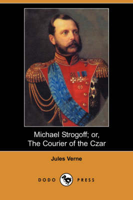 Michael Strogoff; Or, the Courier of the Czar (Dodo Press) (Paperback)