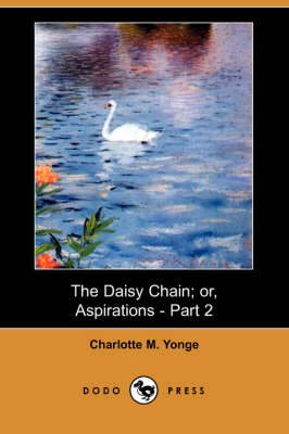The Daisy Chain; Or, Aspirations - Part 2 (Dodo Press) (Paperback)