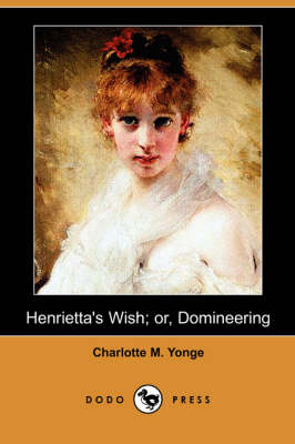 Henrietta's Wish; Or, Domineering (Dodo Press) (Paperback)